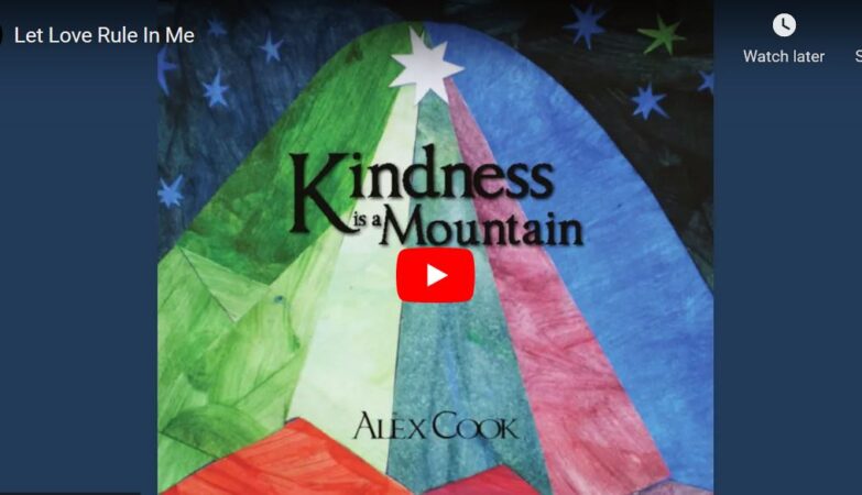 Let Love Rule in Me - by Alex Cook - from Kindness is a Mountain Album